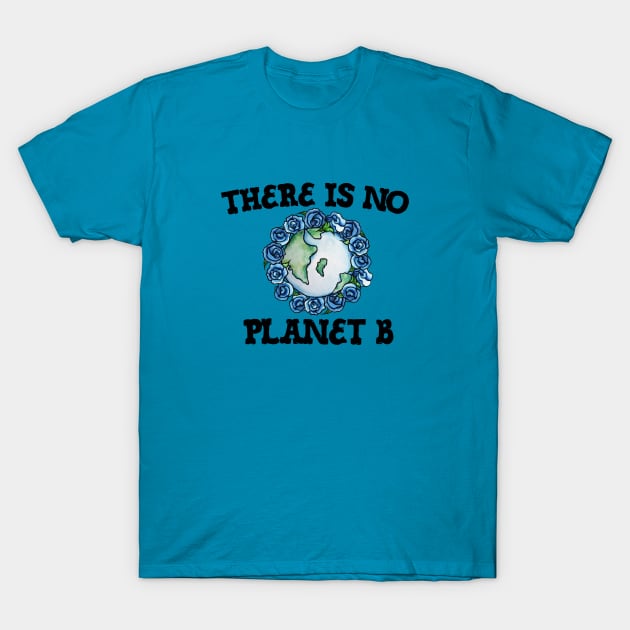 There is no Planet B T-Shirt by bubbsnugg